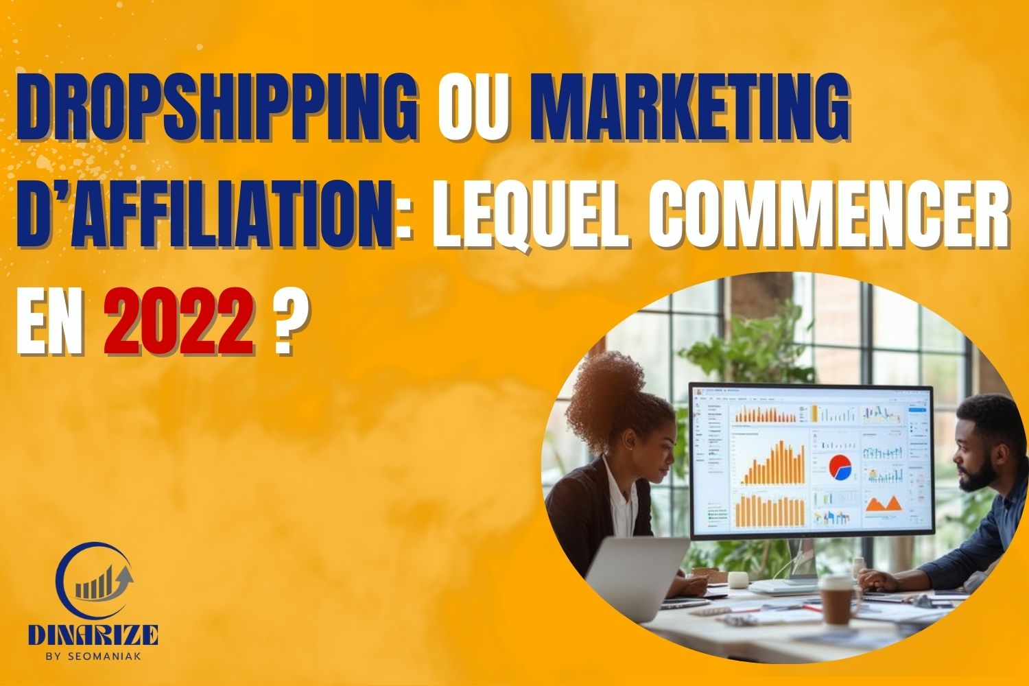 Image informative avec un fond orange et un visuel de deux personnes analysant des graphiques sur un ordinateur, illustrant la comparaison entre dropshipping et marketing d’affiliation, avec le texte : "Lequel commencer en 2022 ?"