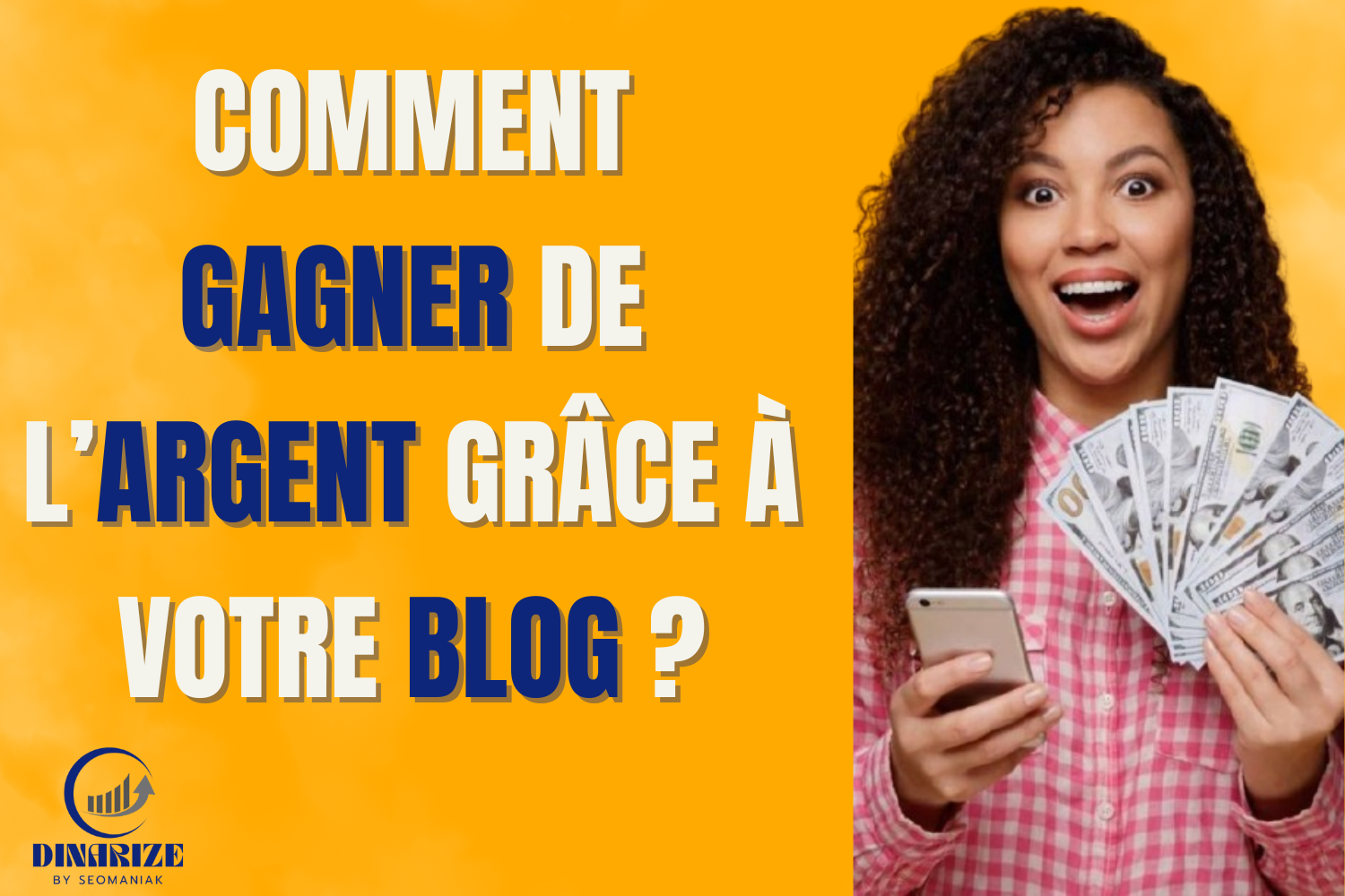Femme souriante tenant des billets de banque et un smartphone, avec texte "Comment gagner de l'argent grâce à votre blog ?"